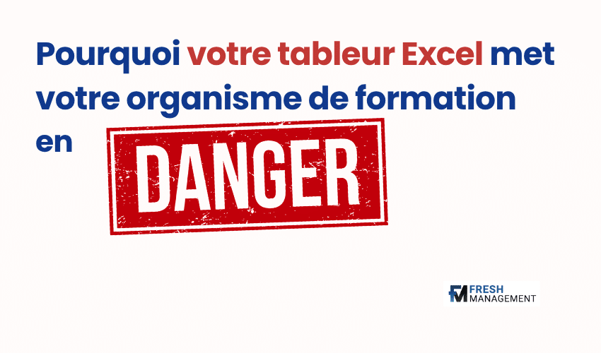 Pourquoi votre tableur Excel met votre organisme de formation en danger