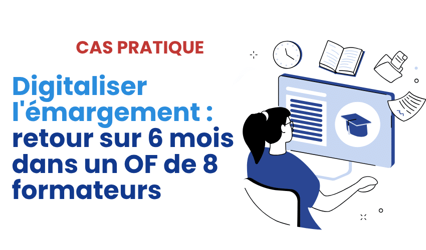 Digitaliser l'émargement : retour sur 6 mois dans un OF de 8 formateurs