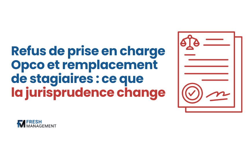 Refus de prise en charge Opco et remplacement de stagiaires : ce que la jurisprudence change