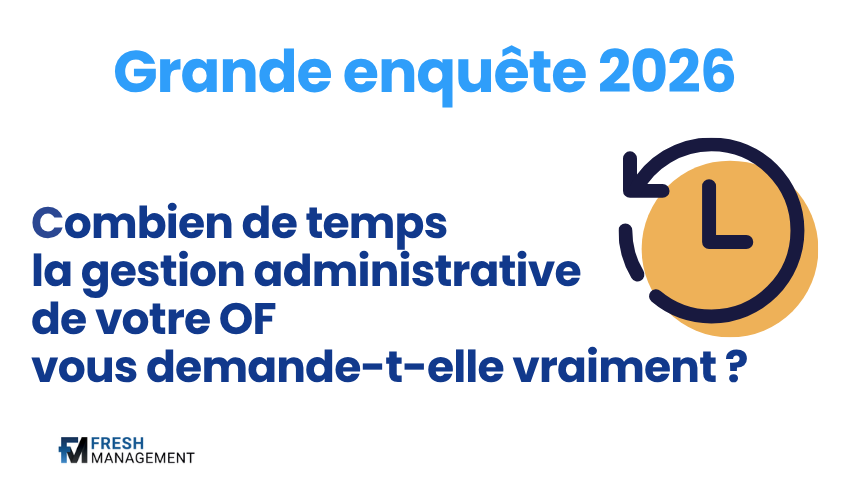 Grande enquรชte 2026 Combien de temps la gestion administrative de votre OF vous demande-t-elle vraiment ?
