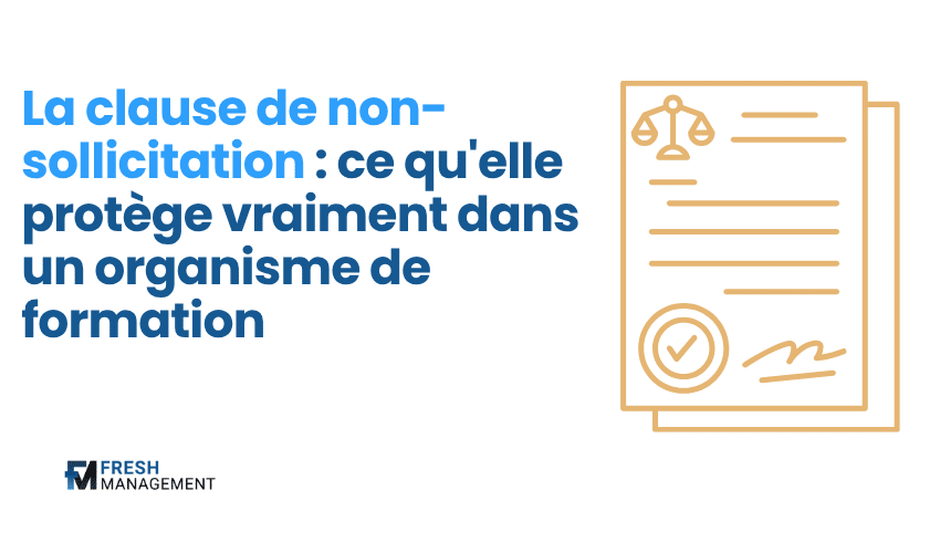 La clause de non-sollicitation : ce qu'elle protège vraiment dans un organisme de formation