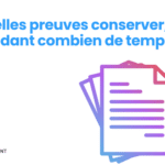 Quelles preuves conserver, et pendant combien de temps