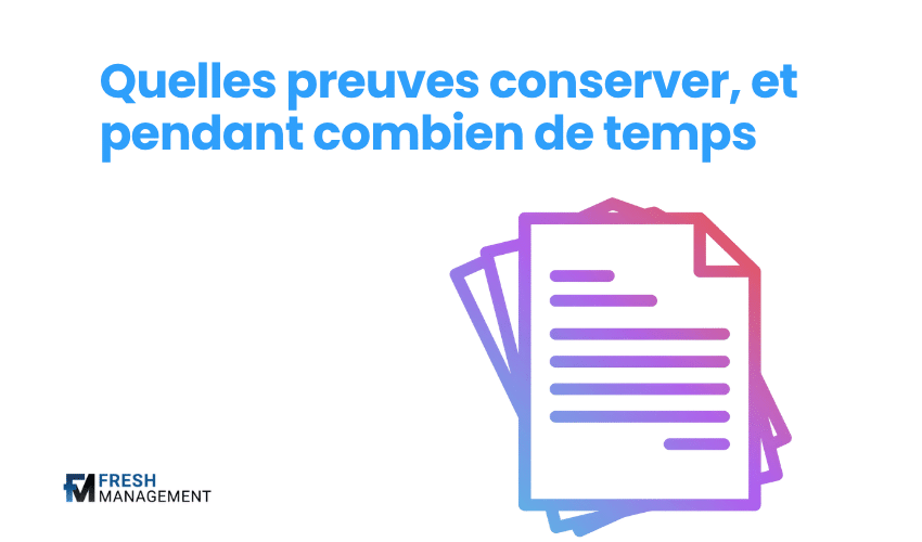 Quelles preuves conserver, et pendant combien de temps