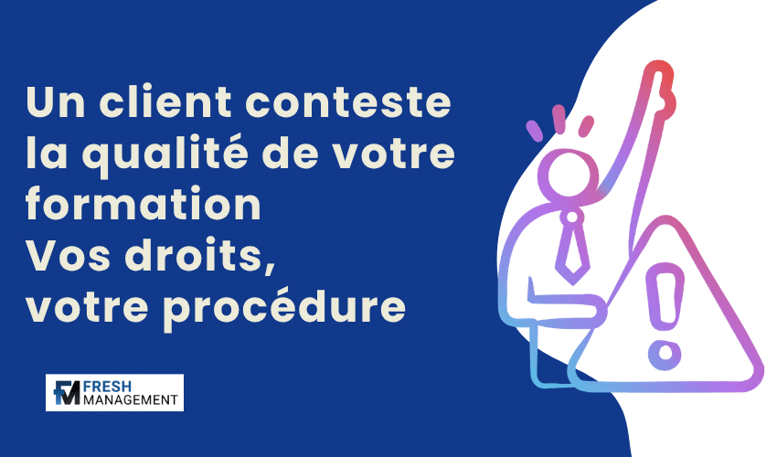 Un client conteste la qualité de votre formation