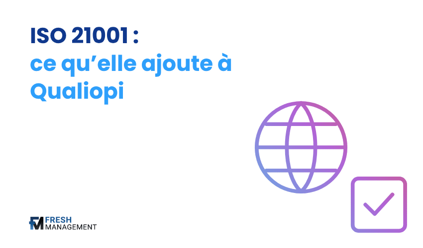 ISO 21001 : ce que cette norme ajoute à un organisme déjà certifié Qualiopi, visuel avec un globe et une case cochée